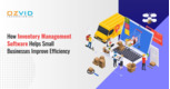 How Inventory Management Software Helps Small Businesses Improve Efficiency
