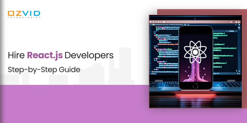 Hire React.js Developers: Step-by-Step Guide