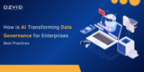 How is AI Transforming Data Governance for Enterprises: Best Practices
