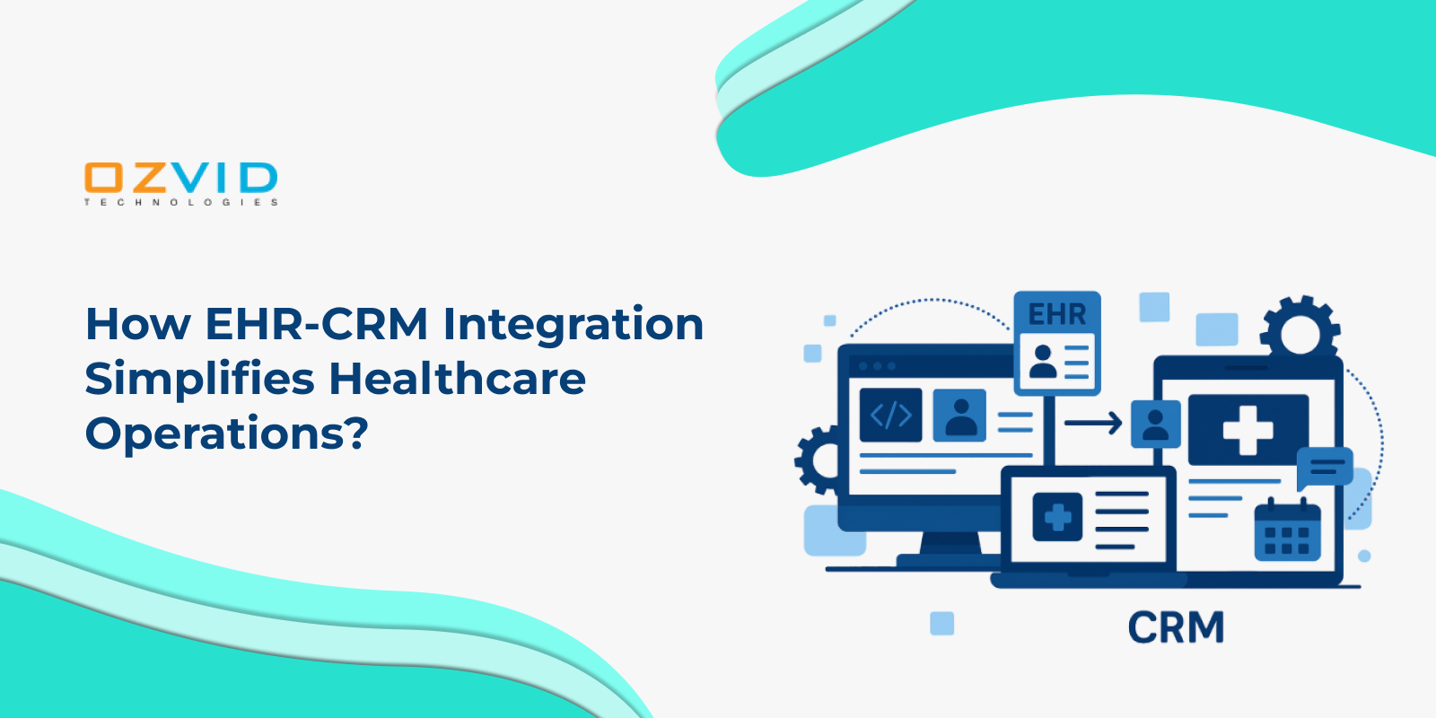 How EHR-CRM Integration Simplifies Healthcare Operations
