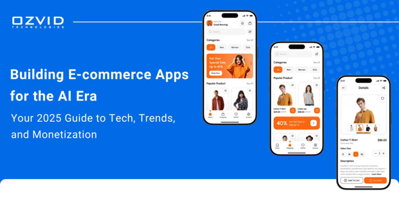 Building E-commerce Apps for the AI Era: Your 2025 Guide to Tech, Trends, and Monetization
